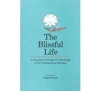 The Blissful Life - As Realized Through the Teachings of Sri Nisargadatta Maharaj