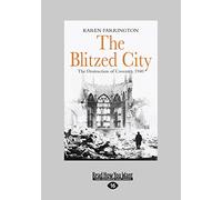 The Blitzed City: The Destruction of Coventry, 1940