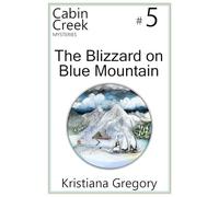 The Blizzard on Blue Mountain: Volume 5 (Cabin Creek Mysteries)