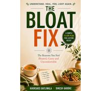 The Bloat Fix: The Reasons You Feel Bloated, Gassy and Uncomfortable and a 15-Day Plan to Fix It