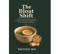 THE BLOAT SHIFT: Why Perimenopause Bloating Happens and How to Finally Calm Your Body Again - 14-Day Hormone-Calm Meal Plan (The Midlife Reset Series)