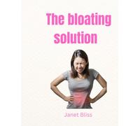 The Bloating Solution: Practical steps to a flatter stomach and better health