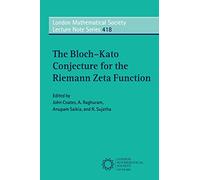 The Bloch-Kato Conjecture for the Riemann Zeta Function: 418 (London Mathematical Society Lecture Note Series, Series Number 418)