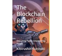 The Blockchain Rebellion: Disrupting Power, Empowering People (Chain Chronicles)