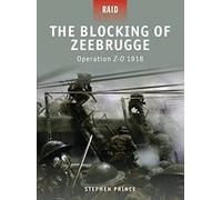 The Blocking of Zeebrugge: Operation Z-O 1918: No. 7 (Raid)