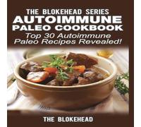 The Blokehead Autoimmune Paleo Cookbook: Top 30 Autoimmune Paleo Recipes The Blokehead Multicolor