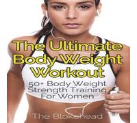 The Blokehead The Ultimate Body Weight Workout: 50+ Body Weight Strength The Blokehead Multicolor