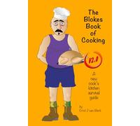 The Blokes Book of Cooking V2.0: A new cook's kitchen survival guide.