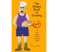 The Blokes Book of Cooking V2.0: A new cook's kitchen survival guide.