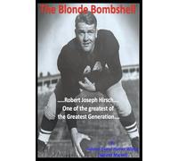 The Blonde Bombshell: Robert Joseph Hirsch...one of the greatest of the Greatest Generation.
