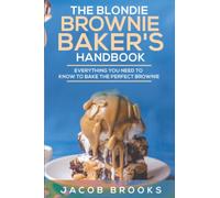 The Blondie Brownie Baker's Handbook: Everything You Need to Know to Bake the Perfect Brownie