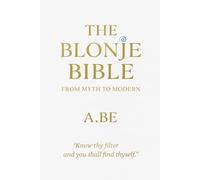 The BLONJE BIBLE: From Myth to Modern: A Self-Awareness Guide for the Post-Digital Soul