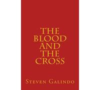 The Blood and the Cross: Seven Messages on the Blood of Jesus and the Cross of Christ