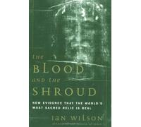The Blood and the Shroud: New Evidence That the World's Most Sacred Relic is Real