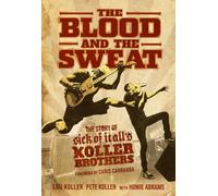 The Blood and the Sweat : The Story of Sick of It All's Koller Brothers