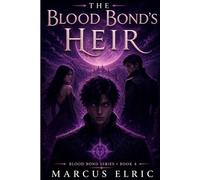 THE BLOOD BOND’S HEIR: A Dark Paranormal Werewolf Romance with Alpha Heir, Fated Bond, and Power Shift (Blood Bond - Book 3)