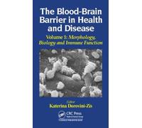 The Blood-Brain Barrier in Health and Disease, Volume One : Morphology, Biology and Immune Function