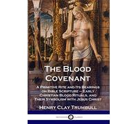 The Blood Covenant: A Primitive Rite and Its Bearings on Bible Scripture - Early Christian Blood Rituals, and Their Symbolism with Jesus Christ