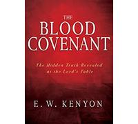 The Blood Covenant: The Hidden Truth Revealed at the Lord's Table