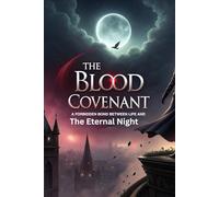 The Blood Covenant Vampire Chronicles: A Forbidden Bond Between Life and the Eternal Night (Legends & Mysteries of the Unknown)