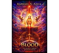 THE BLOOD: FROM Sacrifice to Authority. From Earth to Eternity