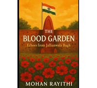 THE BLOOD GARDEN: Echoes from Jallianwala Bagh