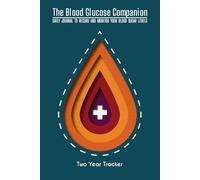 The Blood Glucose Companion: Daily Journal To Record and Monitor Your Blood Sugar Levels