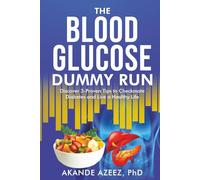 The Blood Glucose Dummy Run: Discover 3-Proven Tips to Checkmate Diabetes and Live a Healthy Life