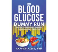 The Blood Glucose Dummy Run: Discover 3-Proven Tips to Checkmate Diabetes and Live a Healthy Life