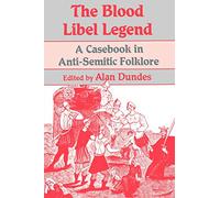 The Blood Libel Legend: Casebook in Anti-Semitic Folklore