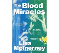 The Blood Miracles : the addictive, high-octane sequel to Women's Prize for Fiction-winning The Glorious Heresies