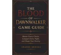 THE BLOOD OF DAWNWALKER GAME GUIDE: Master Every Choice Conquer Every Night and Shape Your Destiny