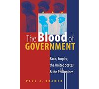 The Blood of Government: Race, Empire, the United States and the Philippines