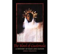 The Blood of Guatemala: A History of Race and Nation (Latin America Otherwise)