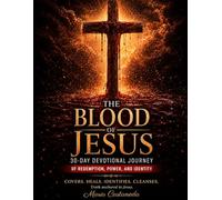 The Blood Of Jesus: A 30-Day Devotional Journey of Redemption, Power, and Identity.