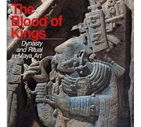 The Blood of Kings: Dynasty and Ritual in Maya Art
