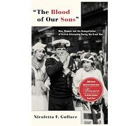 The Blood of Our Sons: Men, Women and the Renegotiation of British Citizenship During the Great War