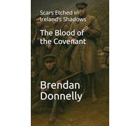 The Blood of the Covenant: Scars Etched in Ireland’s Shadows (Scars and Shadows)