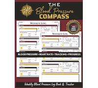 The Blood Pressure Compass: A blood pressure and hypertension tracker journal to record readings, medication, patterns, symptoms, and heart health progress. Includes weekly and monthly logs.