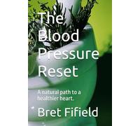 The Blood Pressure Reset: A natural path to a healthier heart.