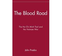 The Blood Road: The Ho Chi Minh Trail and the Vietnam War: The Ho Chi Minh Trail and the Vietnam War