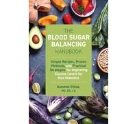 Blood Sugar Balancing Handbook, The: Simple Recipes, Proven Methods, and Practical Strategies for Improving Glucose Levels for Non-Diabetics