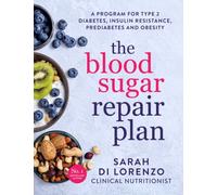 The Blood Sugar Repair Plan : A program for type 2 diabetes, insulin resistance, prediabetes and obesity