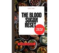 The Blood Sugar Reset 2025: Reverse Insulin Resistance, Lose Weight, and Defeat Type 2 Diabetes Naturally with Science-Backed Strategies. (Live Well with Kyle E. Hiles)