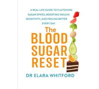 The Blood Sugar Reset: A Real-Life Guide to Flattening Sugar Spikes, Boosting Insulin Sentivity, and Feeling Better Everyday