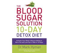 The Blood Sugar Solution 10-Day Detox Diet : Activate Your Body's Natural Ability to Burn fat and Lose Up to 10lbs in 10 Days