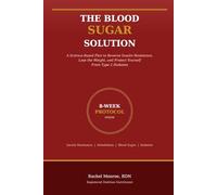 The Blood Sugar Solution: A Science-Based Plan to Reverse Insulin Resistance, Lose the Weight, and Protect Yourself From Type 2 Diabetes