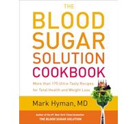 The Blood Sugar Solution Cookbook: More Than 175 Ultra-Tasty Recipes for Total Health and Weight Loss