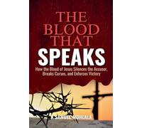 The Blood That Speaks: How the Blood of Jesus Silences the Accuser, Breaks Curses, and Enforces Victory (1)
