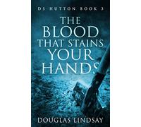 The Blood That Stains Your Hands: DS Hutton Book 3 (DS Thomas Hutton Crime Series)